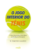 O jogo interior do tênis - W. Timothy Gallwey