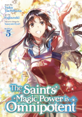 The Saint's Magic Power is Omnipotent (Manga) Vol. 5 - Yuka Tachibana & Fujiazuki