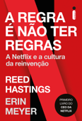 A regra é não ter regras - Reed Hastings & Erin Meyer