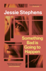 Something Bad is Going to Happen - Jessie Stephens