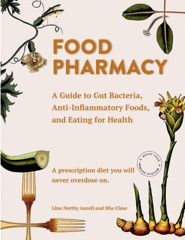 Food Pharmacy: A Guide to Gut Bacteria, Anti-Inflammatory Foods, and Eating for Health