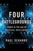 Four Battlegrounds: Power in the Age of Artificial Intelligence - Paul Scharre