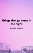 Things that go bump in the night - John C. Blackwell