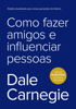 Como fazer amigos e influenciar pessoas - Dale Carnegie