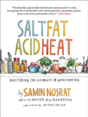 Salt, Fat, Acid, Heat: Mastering the Elements of Good Cooking - Samin Nosrat Inc.