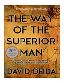 The Way of the Superior Man: A Spiritual Guide to Mastering the Challenges of Women, Work, and Sexual Desire - Deida, David