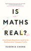 Is Maths Real? - Eugenia Cheng