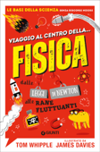 Viaggio al centro della... fisica - Tom Whipple