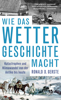 Wie das Wetter Geschichte macht - Ronald D. Gerste