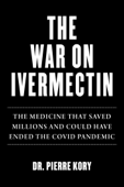 War on Ivermectin - Pierre Kory