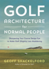 Golf Architecture for Normal People - Geoff Shackelford