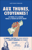 Aux thunes citoyennes ! Au travail et à la maison, prenez le pouvoir sur votre argent - Insaff El Hassini & Héloïse Bolle