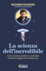 La scienza dell’incredibile - Massimo Polidoro