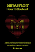 Metasploit pour débutant : le guide du débutant pour bypasser les antivirus, contourner les pare-feu et exploiter des machines avec le puissant framework Metasploit. - HG inc