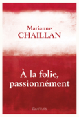 A la folie, passionnément - Marianne Chaillan