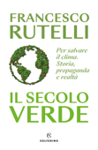 Il secolo verde - Francesco Rutelli