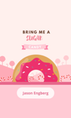 BRING ME A SUGAR CANDY - Jason Engberg