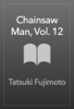 Tatsuki Fujimoto - Chainsaw Man, Vol. 12 artwork