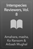 Interspecies Reviewers, Vol. 8 - Amahara, masha, Ko Ransom & Arbash Mughal