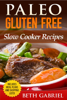 Paleo Gluten Free, Slow Cooker Recipes - Beth Gabriel