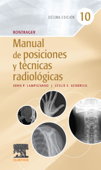 Bontrager. Manual de posiciones y técnicas radiológicas - John Lampignano MEd, RT(R) (CT)