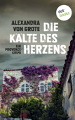 Die Kälte des Herzens: Ein Provence-Krimi - Band 2 - Alexandra von Grote