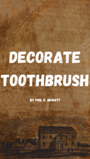 Decorate Toothbrush - Phil K. McNatt Cover Art