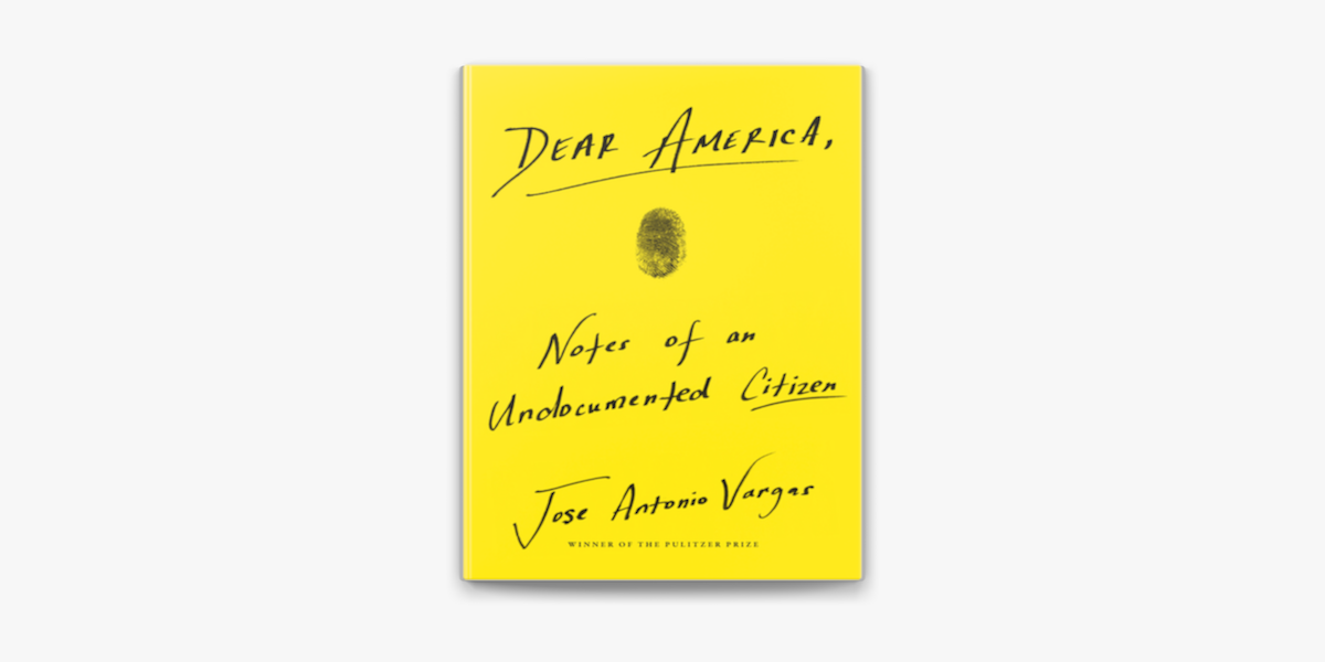 Dear America: Notes of an Undocumented Citizen bỵ Jose Antonio Vargas on  Apple Books