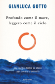 Profondo come il mare, leggero come il cielo - Gianluca Gotto