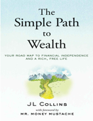 The Simple Path to Wealth: Your road map to financial independence and a rich, free life - J. L. Collins