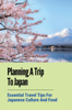 Planning A Trip To Japan: Essential Travel Tips For Japanese Culture And Food - Asa Pakele