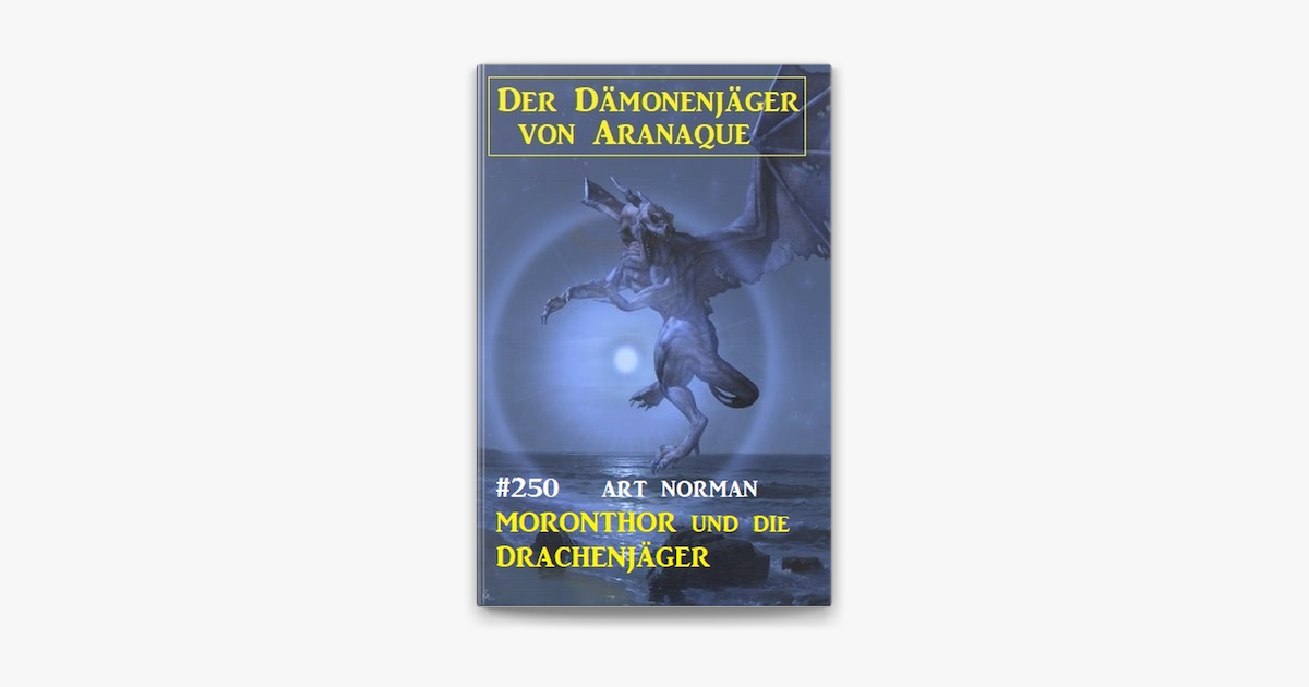 Moronthor und die Drachenjäger: Der Dämonenjäger von Aranaque 250 – Art Norman – kostenlos herunterladen