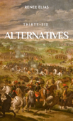 THIRTY-SIX ALTERNATIVES - Renee Elias