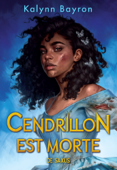 Cendrillon est morte (ebook) - Kalynn Bayron