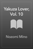 Yakuza Lover, Vol. 10 - Nozomi Mino