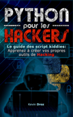 Python pour les hackers : Le guide des script kiddies : apprenez à créer vos propres outils de hacking - Kevin Droz