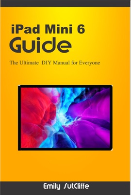 IPad Mini 6 Guide ; The Ultimate Diy Manual for Everyone
