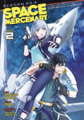 Reborn as a Space Mercenary: I Woke Up Piloting the Strongest Starship! (Manga) Vol. 2 - Ryuto & Shunichi Matsui
