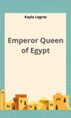 Emperor Queen of Egypt - Kayla Legros