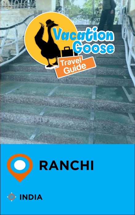 Vacation Goose Travel Guide Ranchi India