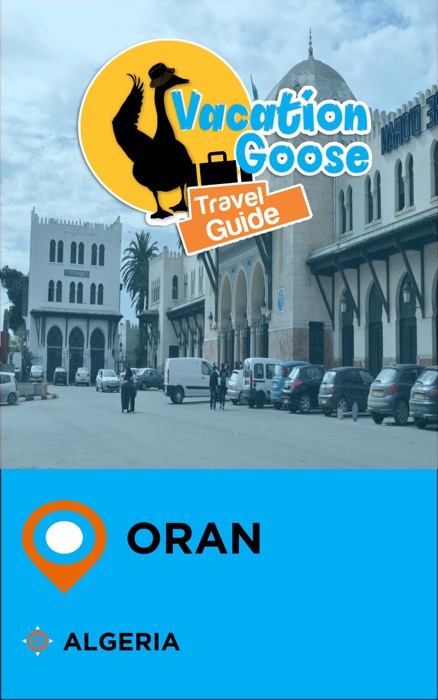 Vacation Goose Travel Guide Oran Algeria