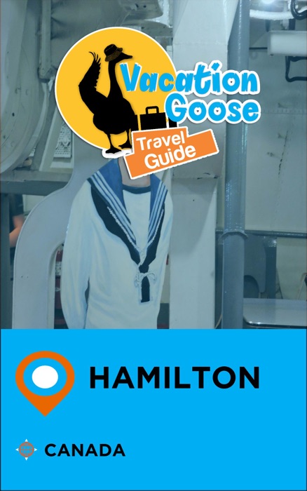 Vacation Goose Travel Guide Hamilton Canada