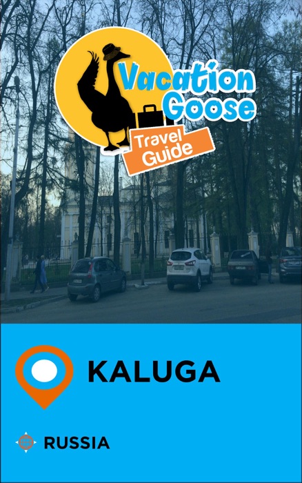 Vacation Goose Travel Guide Kaluga Russia