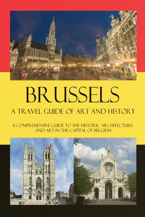 Brussels - A Travel Guide of Art and History