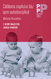 Book's Cover ofCălătoria copilului tău spre autodisciplină, Metoda Brazelton