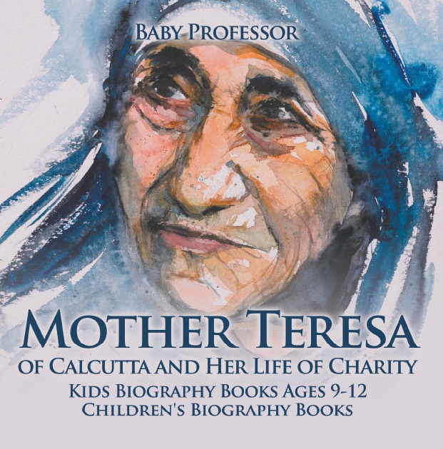 Mother Teresa of Calcutta and Her Life of Charity - Kids Biography Books Ages 9-12 Children's Biography Books