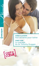 Huit semaines pour t'aimer - Le mariage du Dr Timothy Duggan - Annie Claydon & Cindy Kirk by  Annie Claydon & Cindy Kirk PDF Download