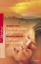 Une singulière proposition - L'amant sans passé (Harlequin Passions) - Maureen Child & Bronwyn Jameson by  Maureen Child & Bronwyn Jameson PDF Download
