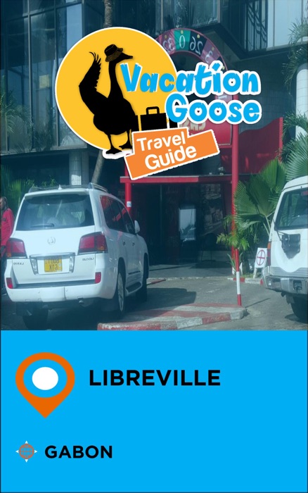 Vacation Goose Travel Guide Libreville Gabon