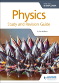 Physics for the IB Diploma Study and Revision Guide - John Allum